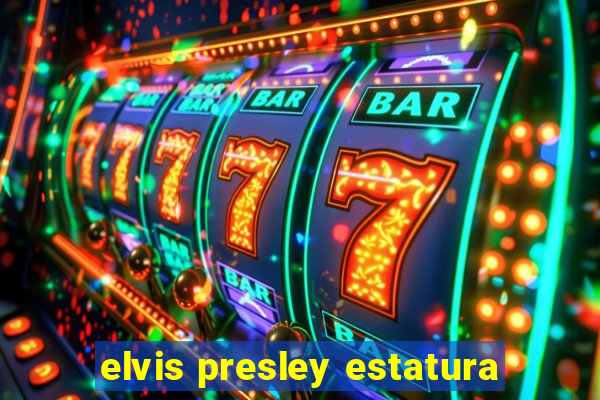 elvis presley estatura